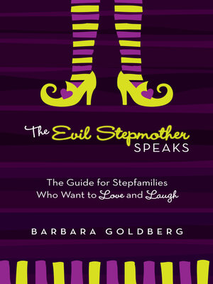 cover image of The Evil Stepmother Speaks: a Guide for Stepfamilies Who Want to Love and Laugh